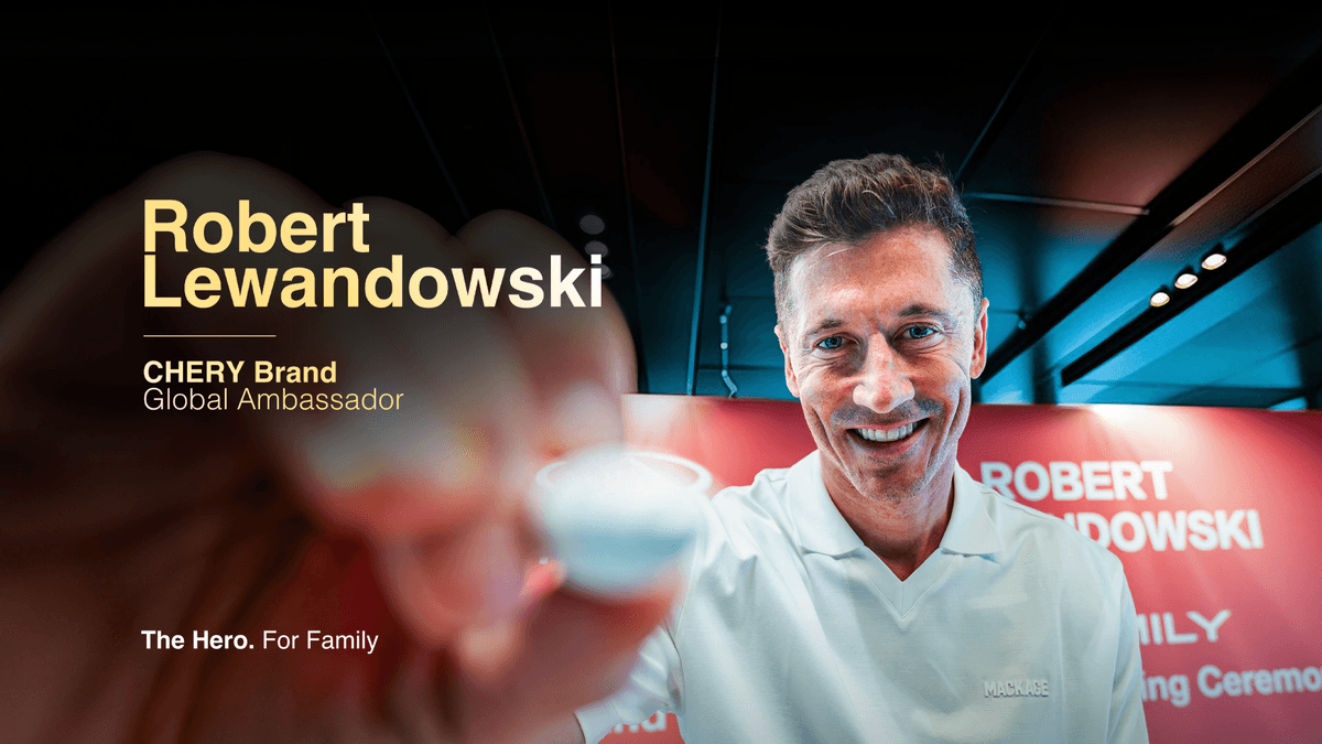 CHERY Officially Announces Robert Lewandowski as CHERY Brand Global Ambassador Reinforcing the Global Expression of the “For Family” Brand Philosophy